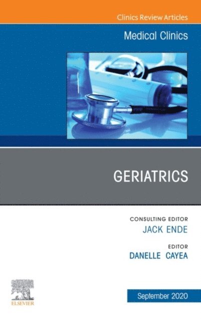 Danelle Cayea - Geriatrics, An Issue of Medical Clinics of North America, E-Book, E-bok