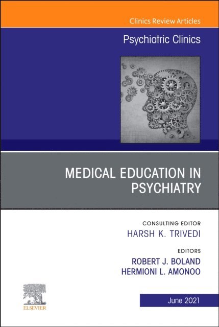 Hermioni L. Amonoo, Robert J. Boland - Medical Education in Psychiatry, An Issue of Psychiatric Clinics of North America, E-Book, E-bok