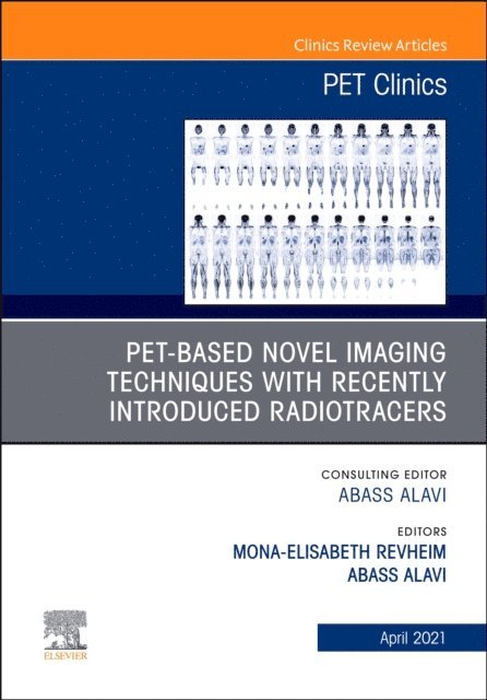 Abass Alavi, Mona-Elisabeth R. Revheim - PET-Based Novel Imaging Techniques with Recently Introduced Radiotracers, An Issue of PET Clinics, E-bok