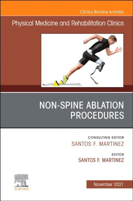 Santos F. Martinez - Non-Spine Ablation Procedures, An Issue of Physical Medicine and Rehabilitation Clinics of North America, E-Book, E-bok