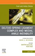 Deltoid-Spring Ligament Complex and Medial Ankle Instability, An issue of Foot and Ankle Clinics of North America, E-Book