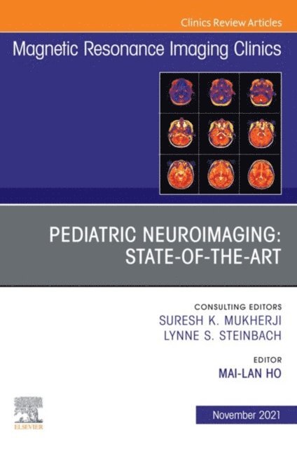 Mai-Lan Ho - Pediatric Neuroimaging: State-of-the-Art, An Issue of Magnetic Resonance Imaging Clinics of North America, E-Book, E-bok