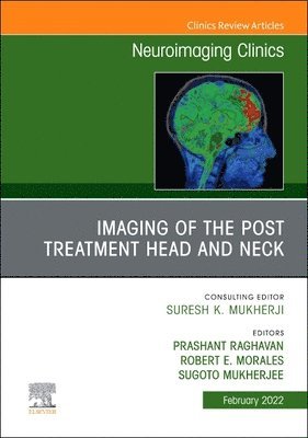Imaging of the Post Treatment Head and Neck, An Issue of Neuroimaging Clinics of North America av Prashant Raghavan, Robert E Morales, Sugoto