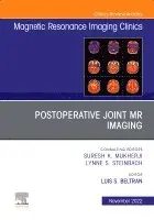 Postoperative Joint MR Imaging, An Issue of Magnetic Resonance Imaging Clinics of North America