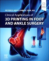 Peter D. Highlander - Clinical Applications of 3D Printing in Foot and Ankle Surgery, Inbunden