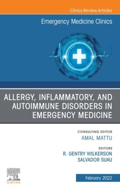 Sal J. Suau, R. Gentry Wilkerson - Allergy, Inflammatory, and Autoimmune Disorders in Emergency Medicine, An Issue of Emergency Medicine Clinics of North America, E-Book, E-bok