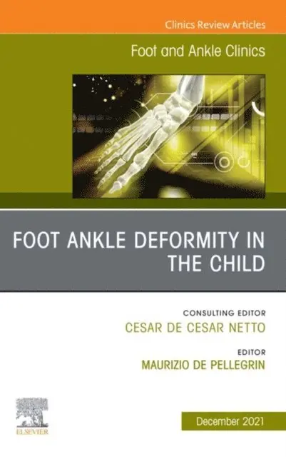 Maurizio De Pellegrin - Foot Ankle Deformity in the Child, An issue of Foot and Ankle Clinics of North America, E-Book, E-bok. Tillgänglighet: Lägg i varukorg