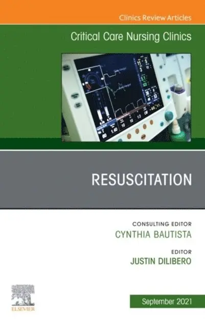 Justin H. DiLibero - Resuscitation, An Issue of Critical Care Nursing Clinics of North America, E-bok. Tillgänglighet: Lägg i varukorg