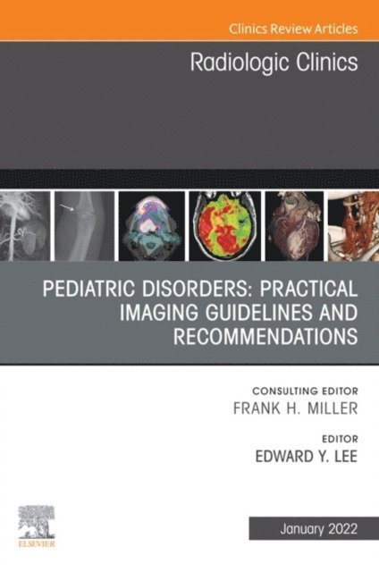Edward Y. Lee - Pediatric Disorders: Practical Imaging Guidelines and Recommendations, An Issue of Radiologic Clinics of North America, E-Book, E-bok
