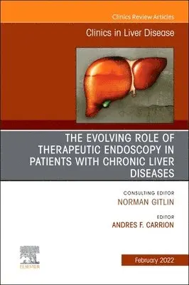 The Evolving Role of Therapeutic Endoscopy in Patients with Chronic Liver Diseases, An Issue of Clinics in Liver Disease
