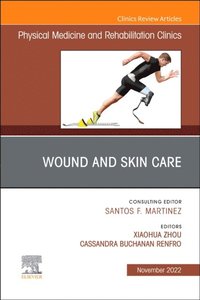 Wound and Skin Care (currently says Would), An Issue of Physical Medicine and Rehabilitation Clinics of North America, E-Book