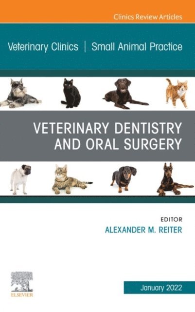Alexander M. Reiter - Veterinary Dentistry and Oral Surgery, An Issue of Veterinary Clinics of North America: Small Animal Practice, E-Book, E-bok