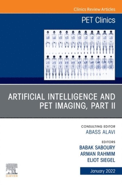 Eliot Siegel, Babak Saboury, Arman Rahmim - Artificial Intelligence and PET Imaging, Part 2, An Issue of PET Clinics , E-Book, E-bok