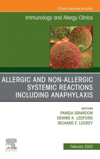 Dennis K. Ledford, Panida Sriaroon - Allergic and NonAllergic Systemic Reactions including Anaphylaxis , An Issue of Immunology and Allergy Clinics of North America, E-Book, E-bok