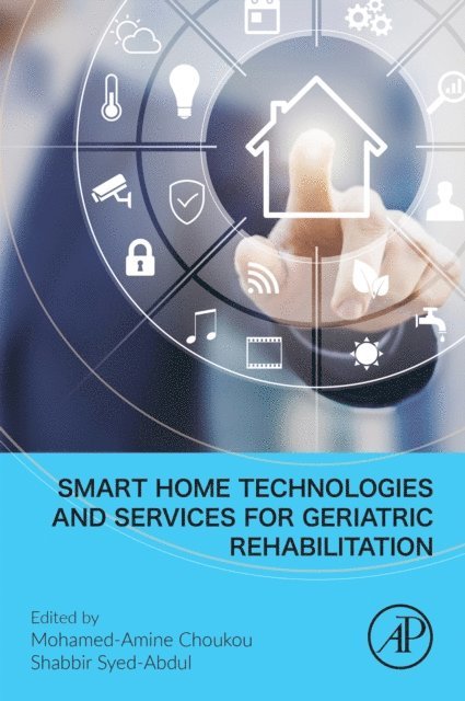 Shabbir Syed-Abdul, Mohamed-Amine Choukou - Smart Home Technologies and Services for Geriatric Rehabilitation, E-bok