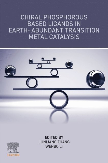 Wenbo Li, Junliang Zhang - Chiral Phosphorous Based Ligands in Earth-Abundant Transition Metal Catalysis, E-bok