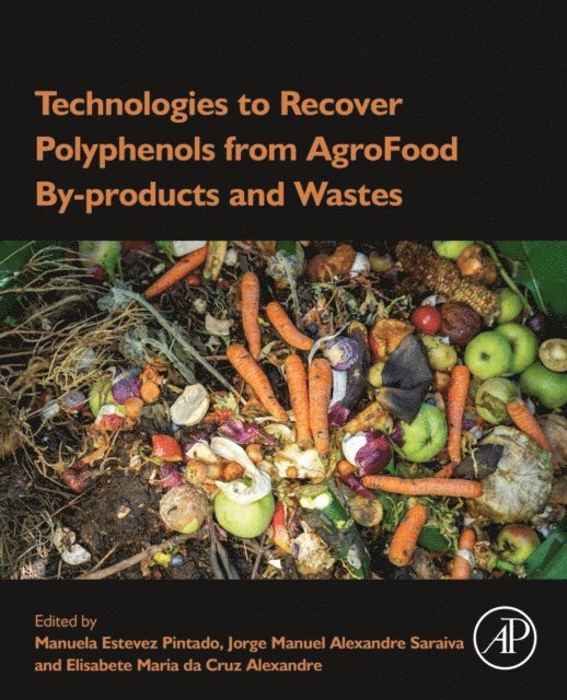 Manuela Pintado, Jorge M.A. Saraiva, Elisabete M.C. Alexandre - Technologies to Recover Polyphenols from AgroFood By-products and Wastes, E-bok