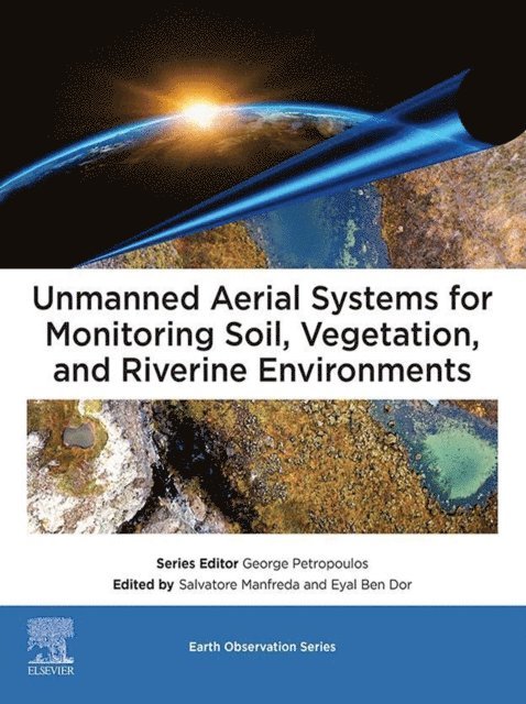 Ben Dor Eyal, Salvatore Manfreda - Unmanned Aerial Systems for Monitoring Soil, Vegetation, and Riverine Environments, E-bok