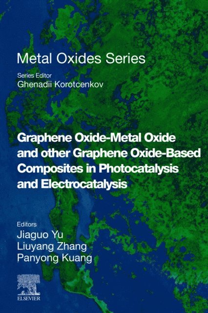 Panyong Kuang, Liuyang Zhang, Jiaguo Yu - Graphene Oxide-Metal Oxide and other Graphene Oxide-Based Composites in Photocatalysis and Electrocatalysis, E-bok