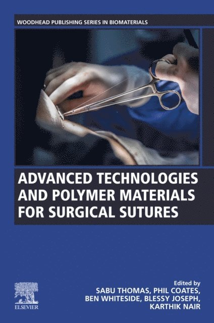 Karthik Nair, Blessy Joseph, Ben Whiteside, Phil Coates, Sabu Thomas - Advanced Technologies and Polymer Materials for Surgical Sutures, E-bok
