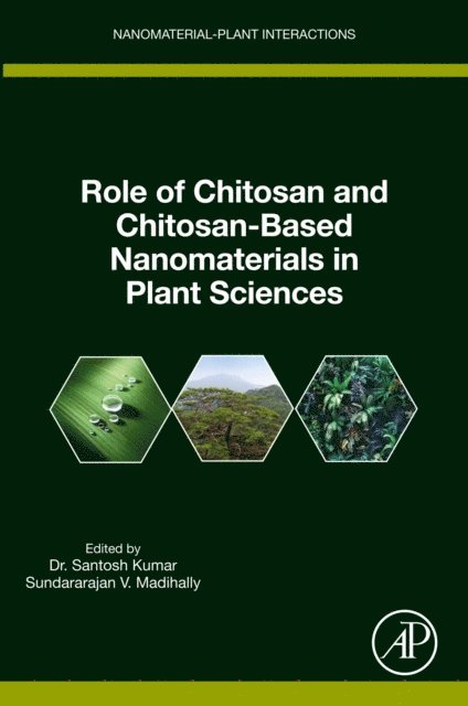 Sundararajan V. Madihally, Santosh Kumar - Role of Chitosan and Chitosan-Based Nanomaterials in Plant Sciences, E-bok