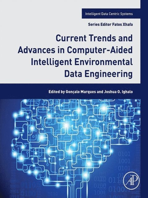 Joshua O. Ighalo, Goncalo Marques - Current Trends and Advances in Computer-Aided Intelligent Environmental Data Engineering, E-bok