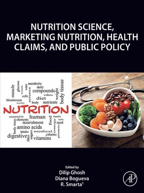 R. Smarta, Diana Bogueva, Dilip Ghosh - Nutrition Science, Marketing Nutrition, Health Claims, and Public Policy, E-bok