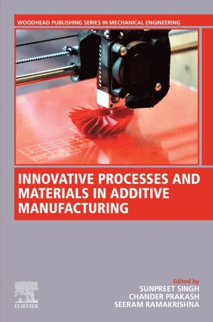 Seeram Ramakrishna, Chander Prakash, Sunpreet Singh - Innovative Processes and Materials in Additive Manufacturing, E-bok