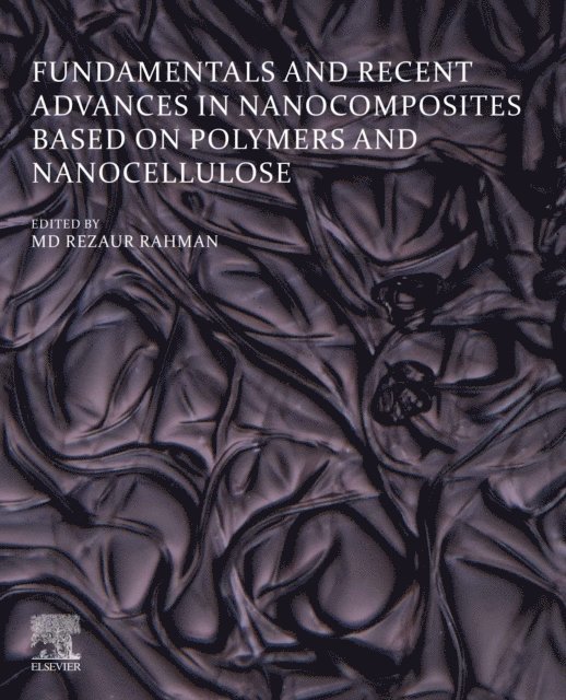 Md Rezaur Rahman - Fundamentals and Recent Advances in Nanocomposites Based on Polymers and Nanocellulose, E-bok