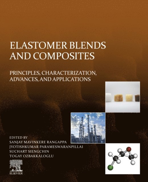 Togay Ozbakkaloglu, Suchart Siengchin, Jyotishkumar Parameswaranpillai, Sanjay Mavinkere Rangappa - Elastomer Blends and Composites, E-bok
