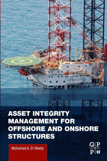 Mohamed A. El-Reedy - Asset Integrity Management for Offshore and Onshore Structures, E-bok