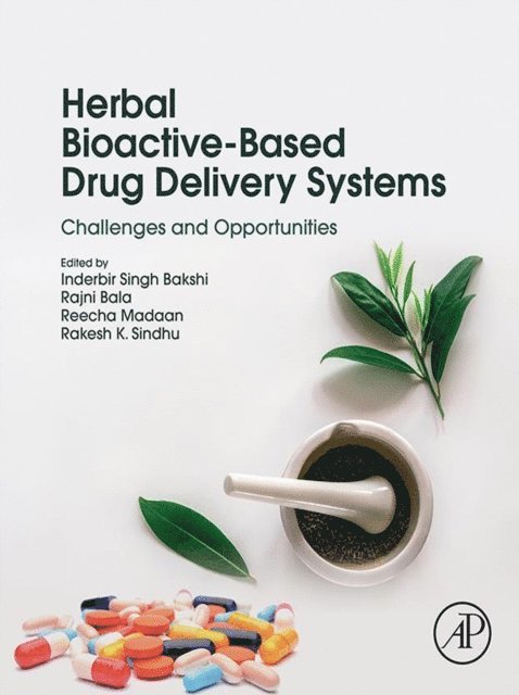 Rakesh K. Sindhu, Reecha Madaan, Rajni Bala, Inderbir Singh Bakshi - Herbal Bioactive-Based Drug Delivery Systems, E-bok