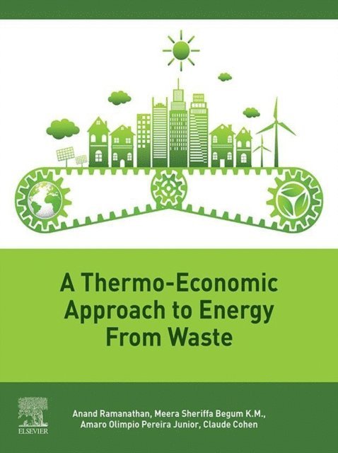 Claude Cohen, Amaro Olimpio Pereira, Meera Sheriffa Begum, Anand Ramanathan - Thermo-Economic Approach to Energy from Waste, E-bok