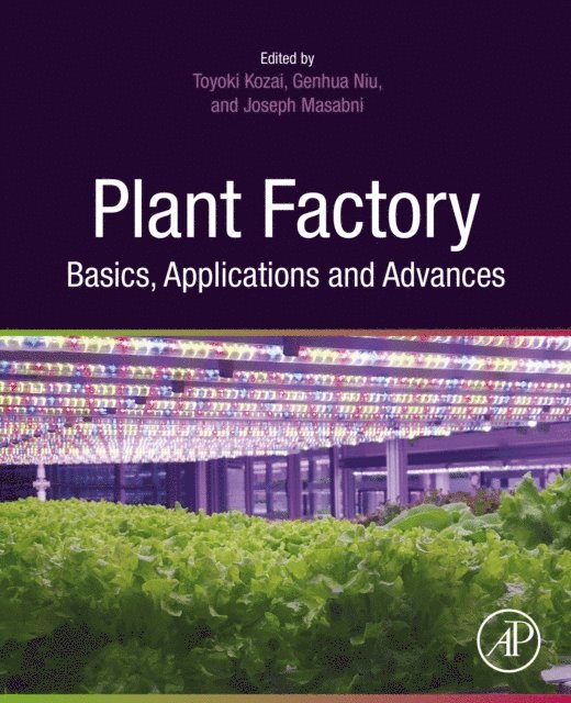 Joseph G. Masabni, Genhua Niu, Toyoki Kozai - Plant Factory Basics, Applications and Advances, E-bok