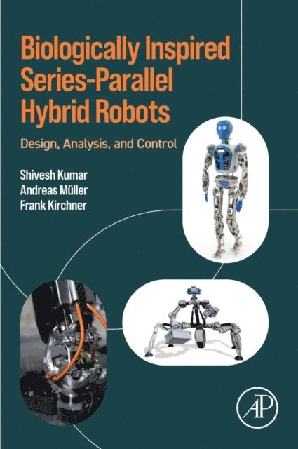 Frank Kirchner, Andreas Mueller, Shivesh Kumar - Biologically Inspired Series-Parallel Hybrid Robots, E-bok