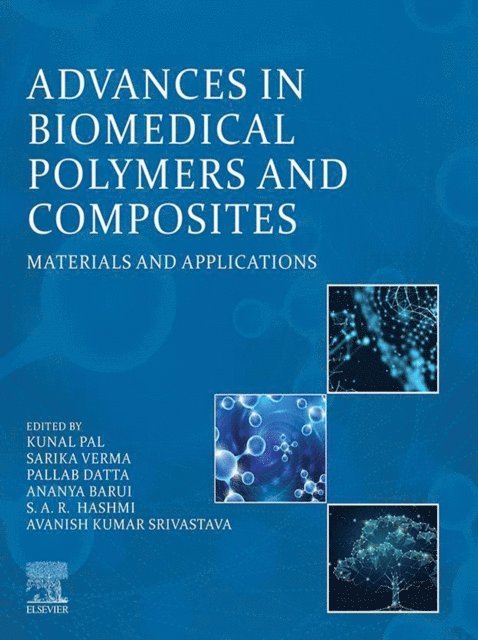 Avanish Kumar Srivastava, S.A.R. Hashmi, Ananya Barui, Pallab Datta, Sarika Verma, Kunal Pal - Advances in Biomedical Polymers and Composites, E-bok