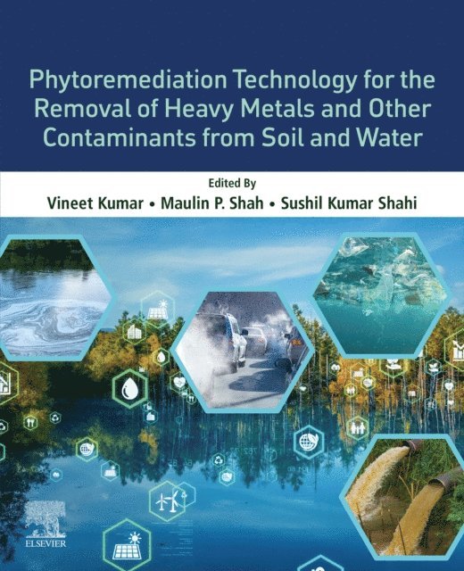 Sushil Kumar Shahi, Maulin P. Shah, Vineet Kumar - Phytoremediation Technology for the Removal of Heavy Metals and Other Contaminants from Soil and Water, E-bok