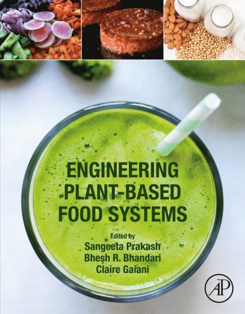 Claire Gaiani, Bhesh Bhandari, Sangeeta Prakash - Engineering Plant-Based Food Systems, E-bok