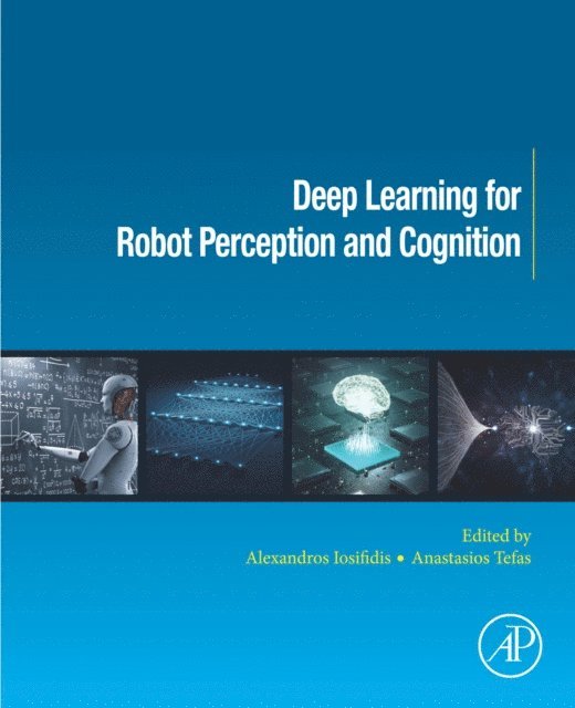 Anastasios Tefas, Alexandros Iosifidis - Deep Learning for Robot Perception and Cognition, E-bok