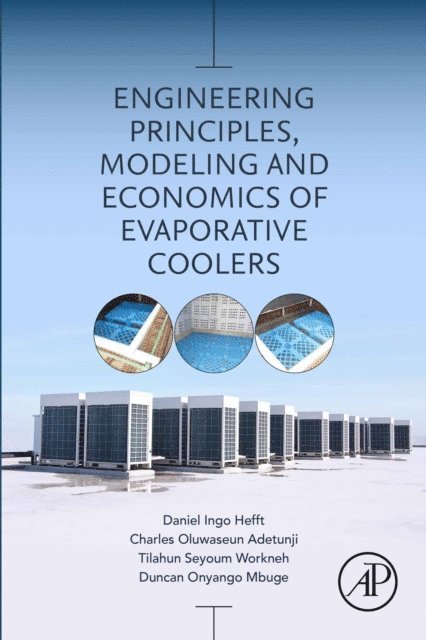 Duncan Onyango Mbuge, Tilahun Seyoum Workneh, Charles Oluwaseun Adetunji, Daniel Ingo Hefft - Engineering Principles, Modeling and Economics of Evaporative Coolers, E-bok