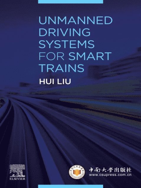 Hui Liu - Unmanned Driving Systems for Smart Trains, E-bok
