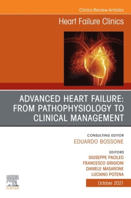 Luciano Potena, Daniele Masarone, Francesco Grigioni, Giuseppe Pacileo - Advanced Heart Failure: from Pathophysiology to Clinical management, An Issue of Heart Failure Clinics, E-Book, E-bok