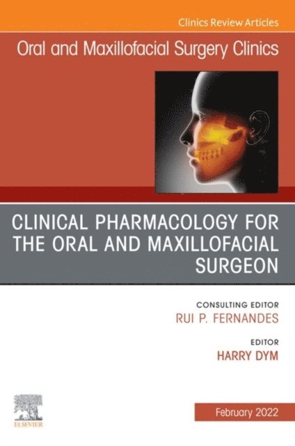Harry Dym - Clinical Pharmacology for the Oral and Maxillofacial Surgeon, An Issue of Oral and Maxillofacial Surgery Clinics of North America, E-Book, E-bok