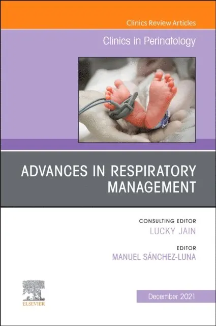 Advances in Respiratory Management, An Issue of Clinics in Perinatology, E-Book