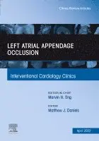 Left Atrial Appendage Occlusion, An Issue of Interventional Cardiology Clinics
