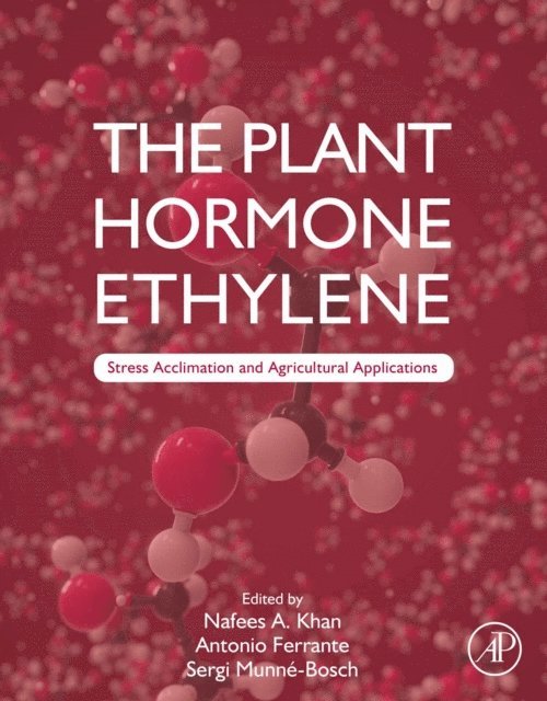 Nafees A. Khan, Sergi Munne-Bosch, Antonio Ferrante - Plant Hormone Ethylene, E-bok