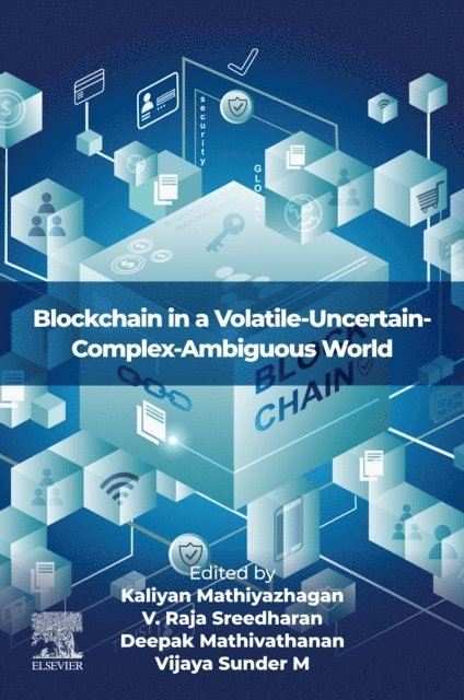 Vijaya Sunder M, Deepak Mathivathanan, V. Raja Sreedharan, Kaliyan Mathiyazhagan - Blockchain in a Volatile-Uncertain-Complex-Ambiguous World, E-bok