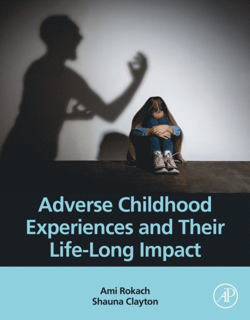 Shauna Clayton, Ami Rokach - Adverse Childhood Experiences and Their Life-Long Impact, E-bok