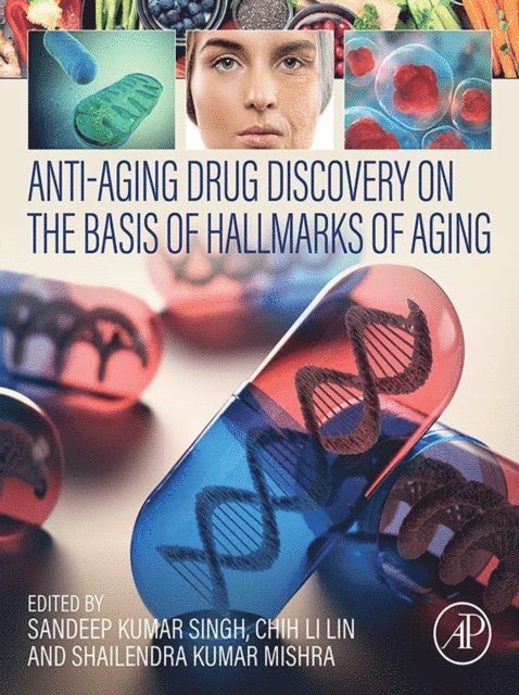 Shailendra Kumar Mishra, Chih Li Lin, Sandeep Kumar Singh - Anti-Aging Drug Discovery on the Basis of Hallmarks of Aging, E-bok