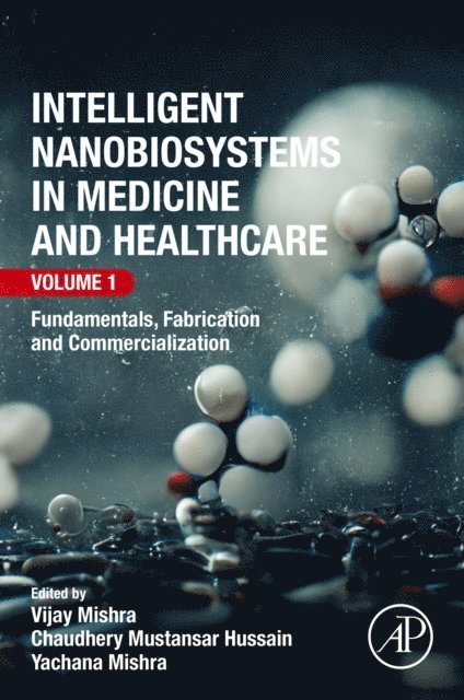 Yachana Mishra, Chaudhery Mustansar Hussain, Vijay Mishra - Intelligent Nanobiosystems in Medicine and Healthcare, Volume 1, E-bok
